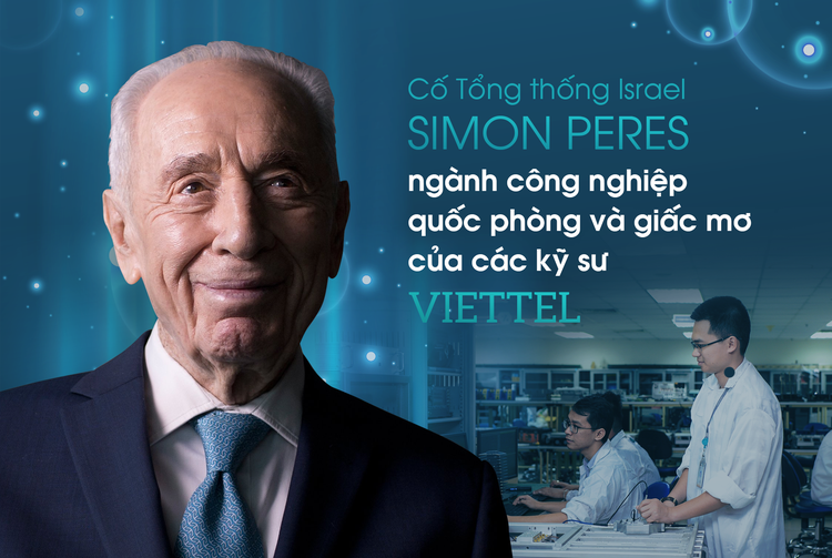 Cố Tổng thống Israel Simon Peres, ngành công nghiệp quốc phòng và giấc mơ của các kỹ sư Viettel